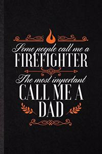 Some People Call Me a Firefighter the Most Important Call Me Dad
