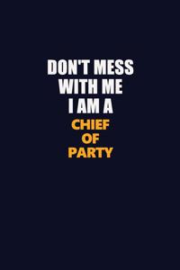 Don't Mess With Me I Am A Chief of Party