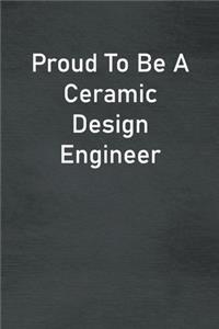 Proud To Be A Ceramic Design Engineer