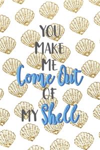 You Make Me Come Out Of My Shell