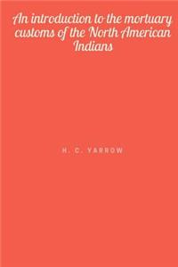 An introduction to the mortuary customs of the North American Indians