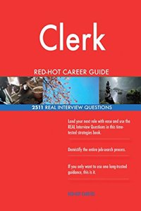 Clerk RED-HOT Career Guide; 2511 REAL Interview Questions