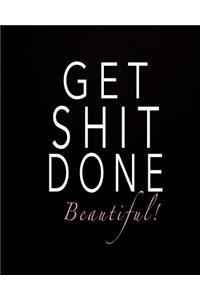 Get Shit Done Beautiful!