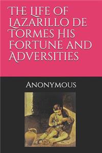 Life of Lazarillo de Tormes His Fortune and Adversities