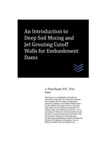 Introduction to Deep Soil Mixing and Jet Grouting Cutoff Walls for Embankment Dams