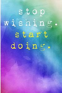 Stop Wishing Start Doing