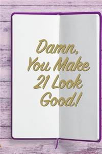Damn, You Make 21 Look Good!