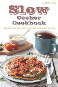 Slow Cooker Cookbook: Enjoy Healthy and Easy to Prepare Slow Cooker Meals!