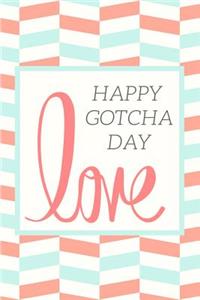 Love Happy Gotcha Day