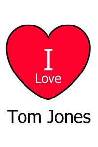 I Love Tom Jones