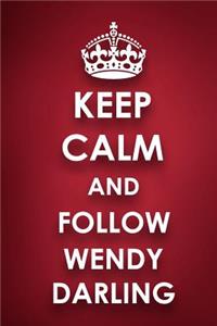Keep Calm And Follow Wendy Darling