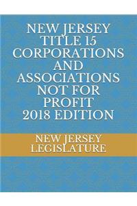 New Jersey Title 15 Corporations and Associations Not for Profit 2018 Edition
