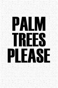 Palm Trees Please