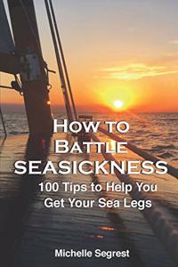 How to Battle Seasickness: 100 Tips to Help You Get Your Sea Legs