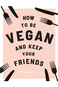 How to Be Vegan and Keep Your Friends