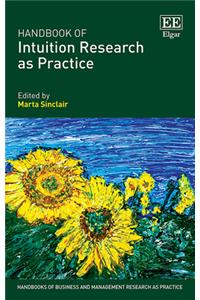 Handbook of Intuition Research as Practice (Handbooks of Business and Management Research as Practice series)