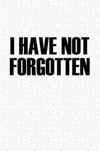 I Have Not Forgotten: A 6x9 Inch Matte Softcover Journal Notebook with 120 Blank Lined Pages