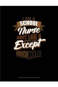 I'm a School Nurse Just Like a Normal Nurse Except Much Cooler