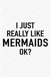I Just Really Like Mermaids Ok?