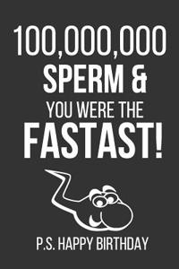 100,000,000 Sperm and You Were the Fastest! P.S. Happy Birthday