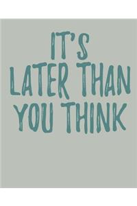 It's Later Than You Think