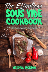 The Effortless Sous Vide Cookbook