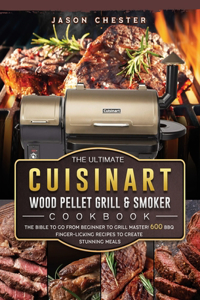 The Ultimate Cuisinart Wood Pellet Grill and Smoker Cookbook