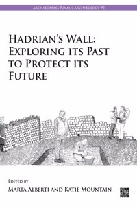 Hadrian’s Wall: Exploring Its Past to Protect Its Future