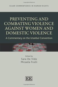 Preventing and Combating Violence Against Women and Domestic Violence: A Commentary on the Istanbul Convention (Elgar Commentaries in Human Rights series)