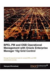 Bpel PM and Osb Operational Management with Oracle Enterprise Manager 10g Grid Control