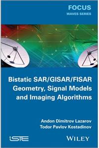 Bistatic Sar / Gisar / Fisar Geometry, Signal Models and Imaging Algorithms