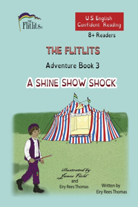 FLITLITS, Adventure Book 3, A SHINE SHOW SHOCK, 8+Readers, U.S. English, Confident Reading