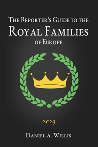 2023 Reporter's Guide to the Royal Families of Europe