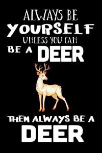 Always Be Yourself Unless You Can Be a Deer Then Always Be a Deer
