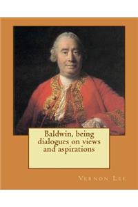 Baldwin, being dialogues on views and aspirations. By