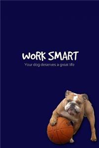 WORK SMART! Your dog deserves a great life - To Do Journal / Notebook