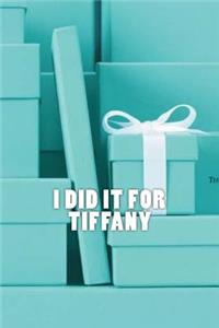 I did it for Tiffany