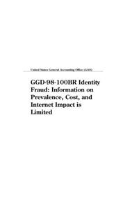 Ggd98100br Identity Fraud: Information on Prevalence, Cost, and Internet Impact Is Limited