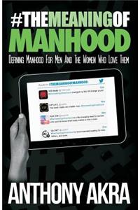 #the Meaning of Manhood