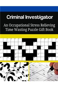 Criminal Investigator An Occupational Stress Relieving Time Wasting Puzzle Gift Book