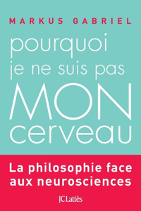 Pourquoi Je Ne Suis Pas Mon Cerveau