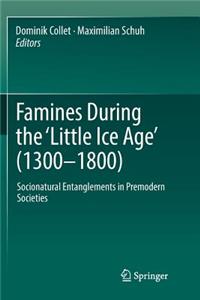 Famines During the ʻlittle Ice Ageʼ (1300-1800)