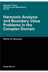 Harmonic Analysis and Boundary Value Problems in the Complex Domain