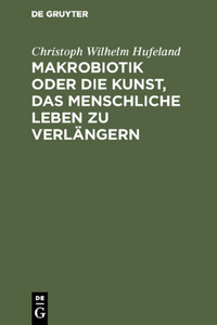 Makrobiotik Oder Die Kunst, Das Menschliche Leben Zu Verlängern