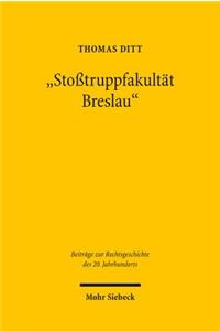 "Stoßtruppfakultat Breslau": Rechtswissenschaft Im Grenzland Schlesien 1933-1945