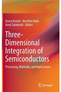 Three-Dimensional Integration of Semiconductors
