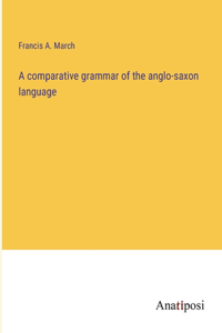 comparative grammar of the anglo-saxon language