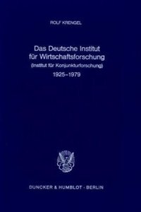Das Deutsche Institut Fur Wirtschaftsforschung (Institut Fur Konjunkturforschung) 1925 - 1979