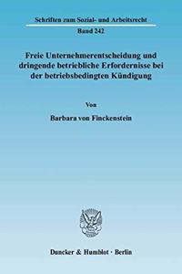 Freie Unternehmerentscheidung Und Dringende Betriebliche Erfordernisse Bei Der Betriebsbedingten Kundigung