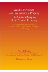 Antike Wirtschaft Und Ihre Kulturelle Pragung / The Cultural Shaping of the Ancient Economy